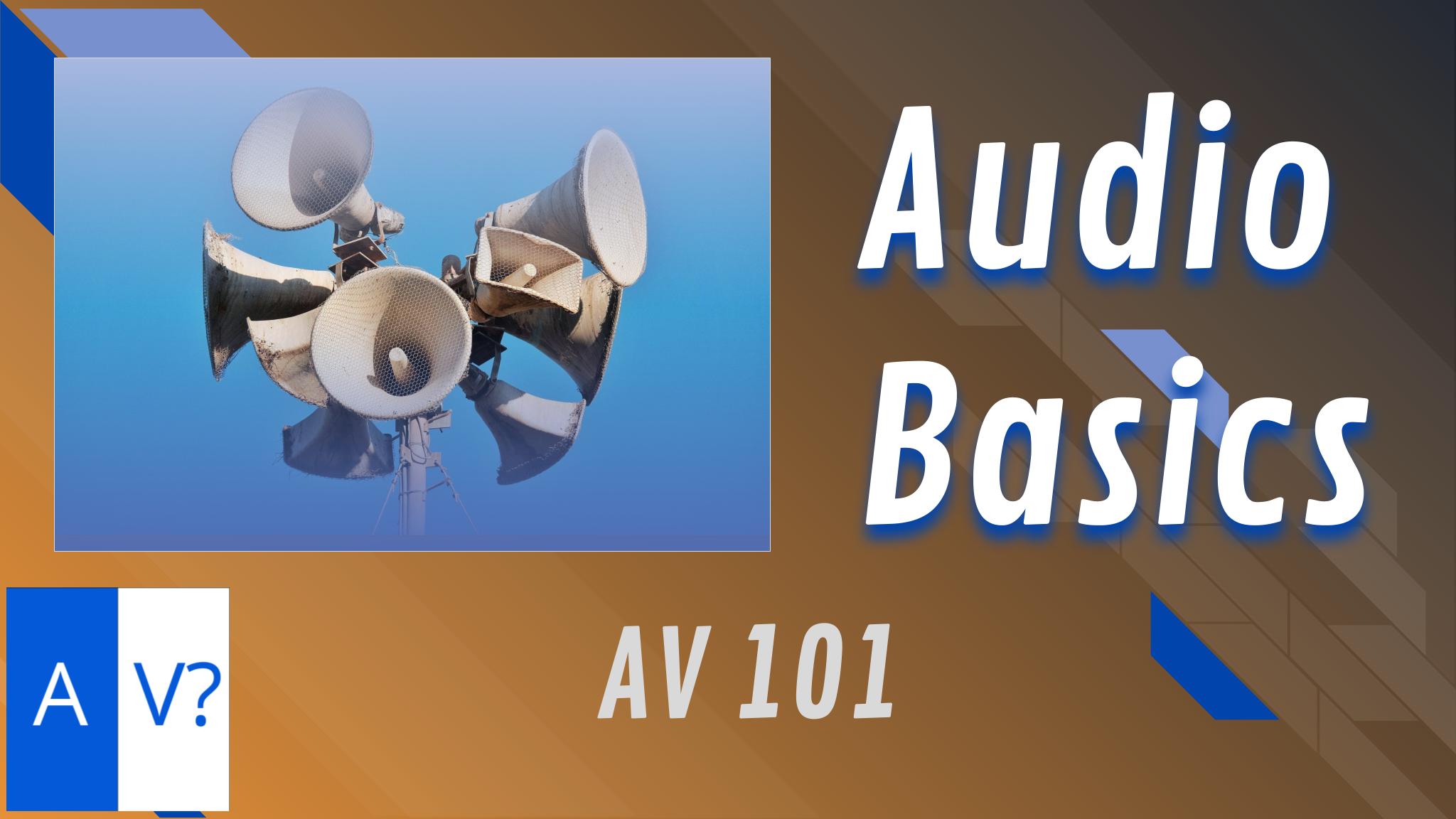 AV 101 – Audio Basics