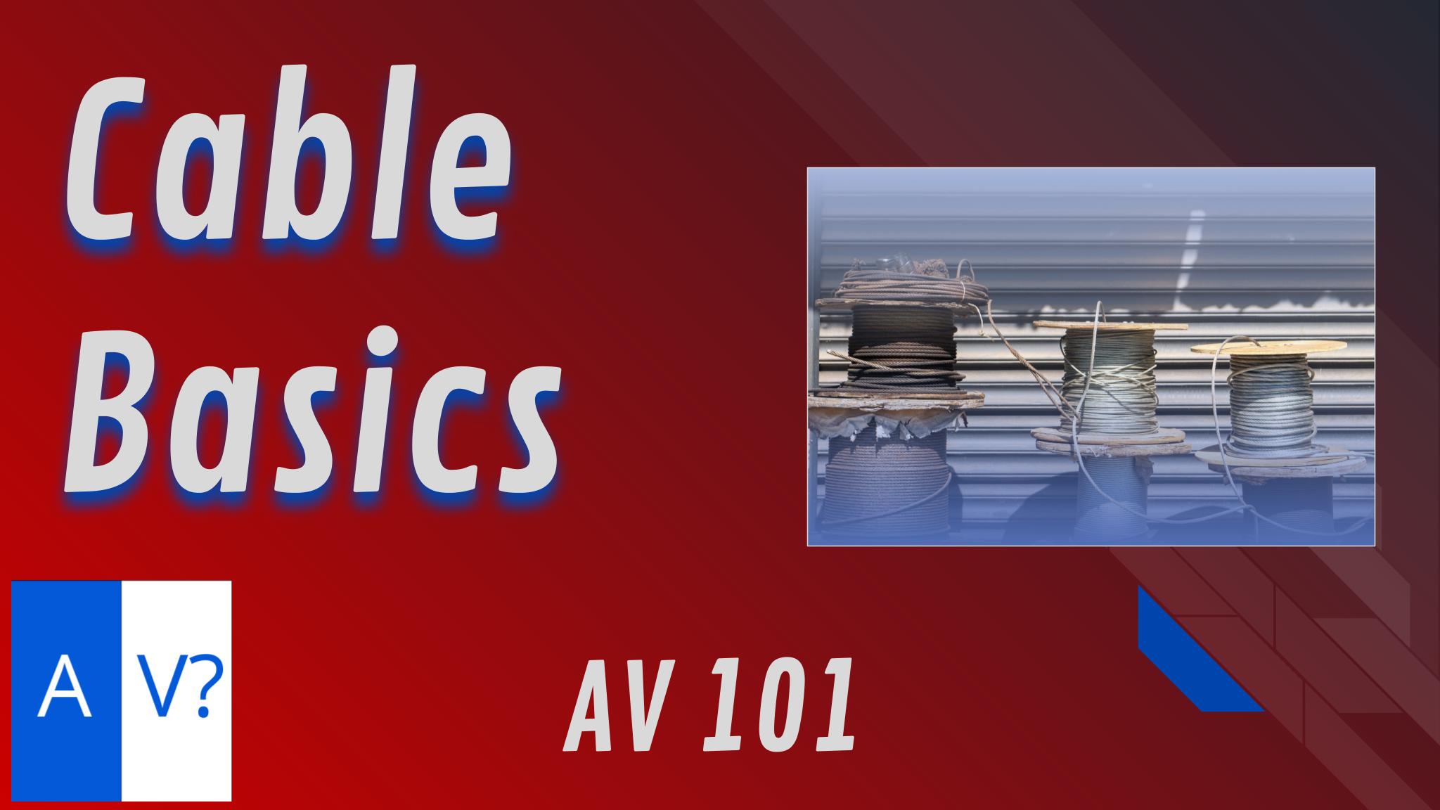 AV 101 – Cable Basics